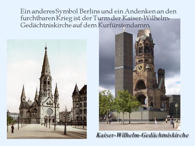 Ein anderes Symbol Berlins und ein Andenken an den furchtbaren Krieg ist der Turm
